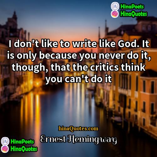 Ernest Hemingway Quotes | I don't like to write like God.
